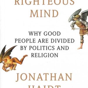 The Righteous Mind: Why Good People Are Divided by Politics and Religion