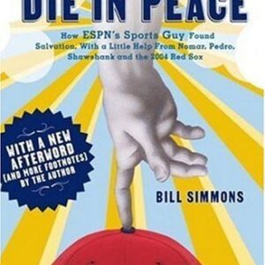 Now I Can Die in Peace: How ESPN's Sports Guy Found Salvation, with a Little Help from Nomar, Pedro, Shawshank and the 2004