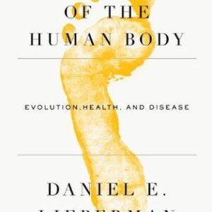 The Story of the Human Body: Evolution, Health, and Disease