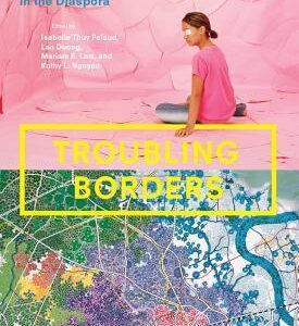 Troubling Borders: An Anthology of Art and Literature by Southeast Asian Women in the Diaspora