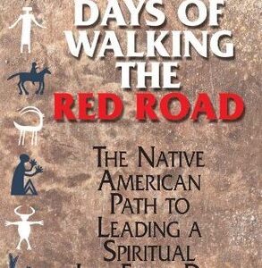 365 Days Of Walking The Red Road: The Native American Path to Leading a Spiritual Life Every Day