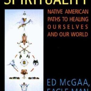 Mother Earth Spirituality: Native American Paths to Healing Ourselves And Our World