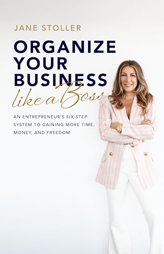 Organize Your Business Like a Boss: An Entrepreneur's Six-Step System to Gaining More Time, Money, and Freedom