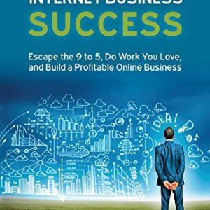 40 Rules for Internet Business Success: Escape the 9 to 5, Do Work You Love, Build a Profitable Online Business and Make Money Online