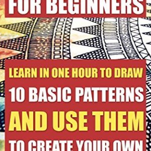 Drawing Art For Beginners. Learn In One Hour To Draw 10 Amazing Patterns With Pen And Ink
