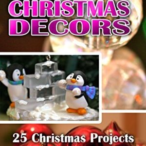 DIY Christmas Decors: 25 Christmas Projects And Gifts For Your Family