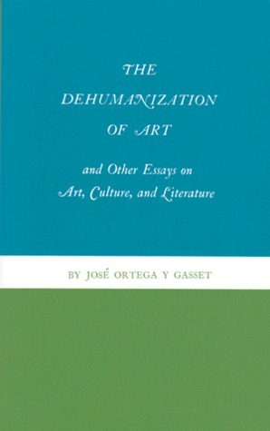 The Dehumanization of Art and Other Essays on Art, Culture and Literature