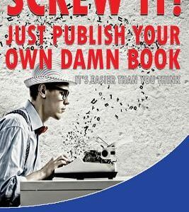 Just Do It! You Can’ Publish Your Own Book