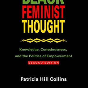 Black Feminist Thought: Knowledge, Consciousness, and the Politics of Empowerment
