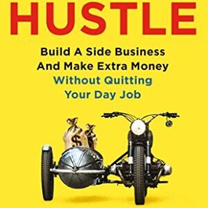 Side Hustle: Build a side business and make extra money - without quitting your day job