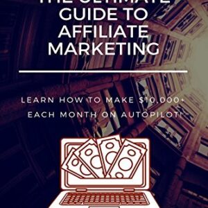 Affiliate Marketing: Learn How to Make $10,000+ Each Month on Autopilot.