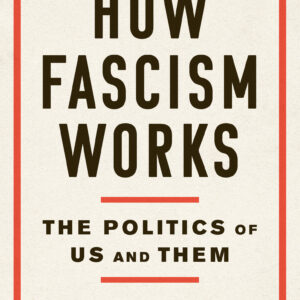 How Fascism Works: The Politics of Us and Them