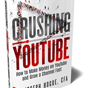 Crushing YouTube: How to Start a YouTube Channel, Launch Your YouTube Business and Make Money