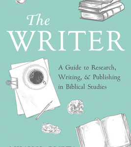 The Writer: A Guide to Research, Writing, and Publishing in Biblical Studies