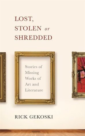Lost, Stolen or Shredded: Stories of Missing Works of Art and Literature