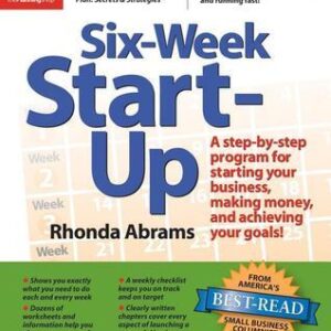 Six-Week Start-Up: A Step-By-Step Program for Starting Your Business, Making Money, and Achieving Your Goals!